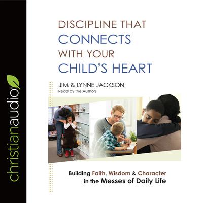 Discipline That Connects With Your Child's Heart by Lynne Jackson audiobook