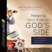Keeping Your Kids on God's Side by  Natasha Crain audiobook