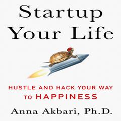 Startup Your Life by Anna Akbari audiobook