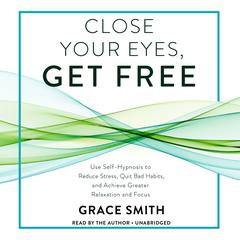 Close Your Eyes, Get Free by Grace Smith audiobook