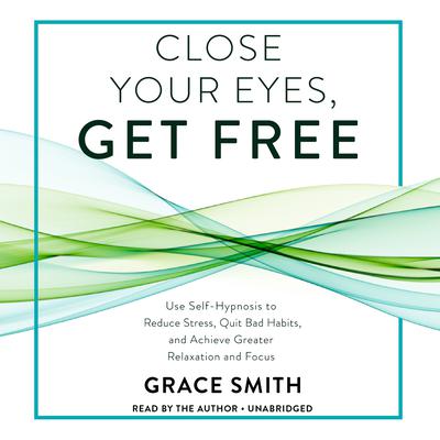 Close Your Eyes, Get Free by Grace Smith audiobook