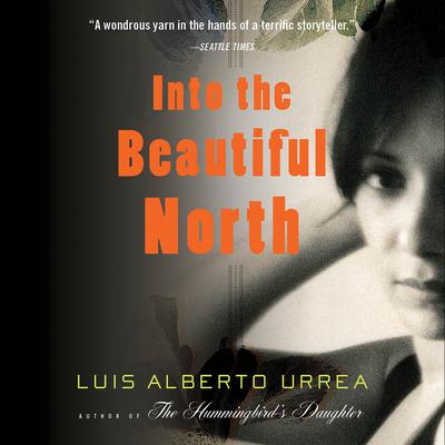 Into the Beautiful North by Luís Alberto Urrea audiobook