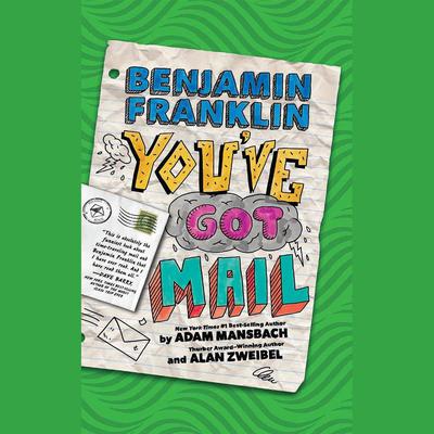 Benjamin Franklin: You've Got Mail by Alan Zweibel audiobook