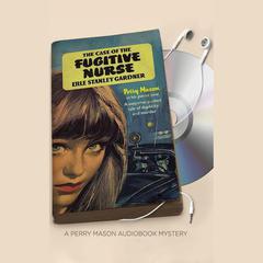 The Case of the Fugitive Nurse by Erle Stanley Gardner audiobook