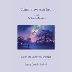 Conversations with God, Book 4 by Neale Donald Walsch audiobook