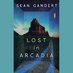 Lost in Arcadia by Sean Gandert audiobook