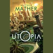 The Utopia Chronicles by  Matthew Mather audiobook