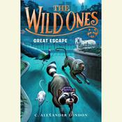 The Wild Ones: Great Escape by  C. Alexander London audiobook