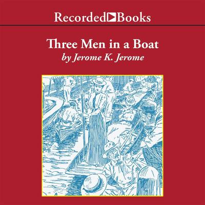 Three Men in a Boat by Jerome K. Jerome audiobook