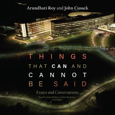 Things That Can and Cannot Be Said by Arundhati Roy audiobook