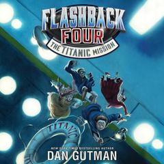 Flashback Four #2: The Titanic Mission by Dan Gutman audiobook