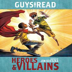 Guys Read: Heroes & Villains by Jon Scieszka audiobook