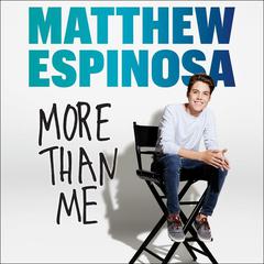 Matthew Espinosa: More Than Me by Matthew Espinosa audiobook