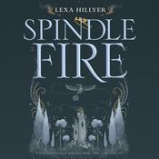 Spindle Fire by  Lexa Hillyer audiobook