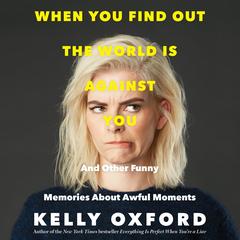 When You Find Out the World is Against You by Kelly Oxford audiobook
