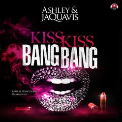 Kiss Kiss Bang Bang by Ashley & JaQuavis audiobook