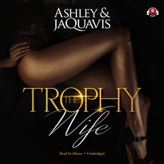 The Trophy Wife by Ashley & JaQuavis audiobook