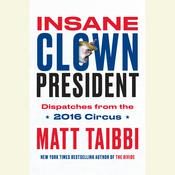 Insane Clown President by  Matt Taibbi audiobook