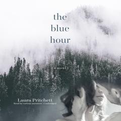 The Blue Hour by Laura Pritchett audiobook