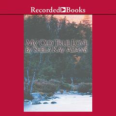 My Old True Love by Sheila Kay Adams audiobook