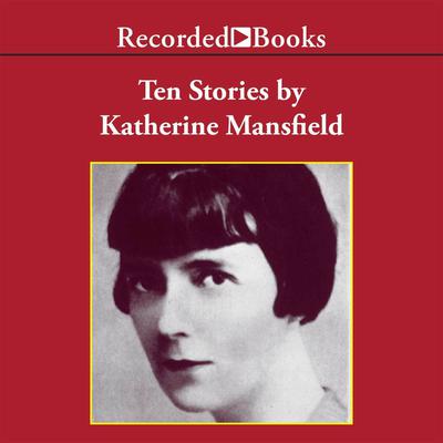 Ten Stories by Katherine Mansfield by Katherine Mansfield audiobook