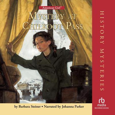 Mystery at Chilkoot Pass by Barbara Steiner audiobook