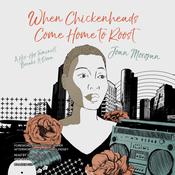 When Chickenheads Come Home to Roost by  Joan Morgan audiobook