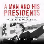 A Man and His Presidents by  Alvin S. Felzenberg audiobook