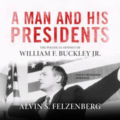 A Man and His Presidents by Alvin S. Felzenberg audiobook
