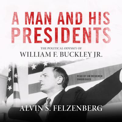 A Man and His Presidents by Alvin S. Felzenberg audiobook