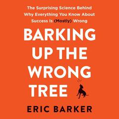Barking Up the Wrong Tree by Eric Barker audiobook