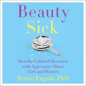 Beauty Sick by  Renee Engeln PhD audiobook
