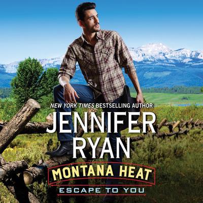 Montana Heat: Escape to You by Jennifer Ryan audiobook