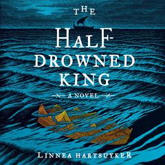 The Half-Drowned King by Linnea Hartsuyker audiobook