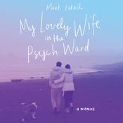 My Lovely Wife in the Psych Ward by  Mark Lukach audiobook