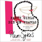 Party Girls Die in Pearls by  Plum Sykes audiobook