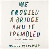 We Crossed a Bridge and It Trembled by  Wendy Pearlman audiobook