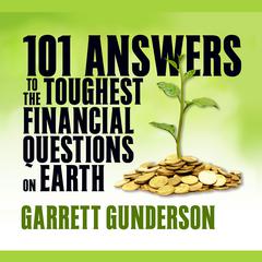 101 Answers to the Toughest Financial Questions on Earth by Garrett B. Gunderson audiobook