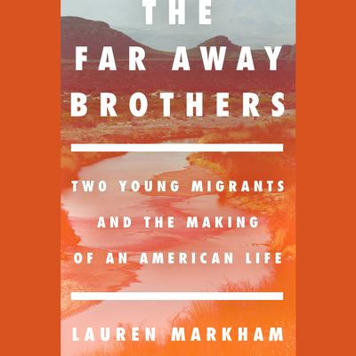 The Far Away Brothers by Lauren Markham audiobook