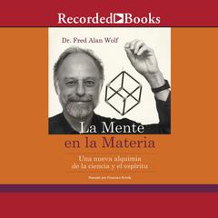 La mente en la materia (The Mind in Matter) by Fred Alan Wolf audiobook
