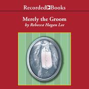 Merely the Groom by  Rebecca Hagan Lee audiobook