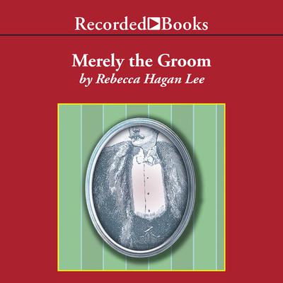 Merely the Groom by Rebecca Hagan Lee audiobook