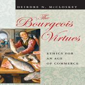 The Bourgeois Virtues by  Deirdre N. McCloskey audiobook