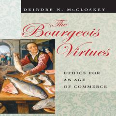 The Bourgeois Virtues by Deirdre N. McCloskey audiobook