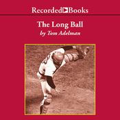 The Long Ball by  Tom Adelman audiobook