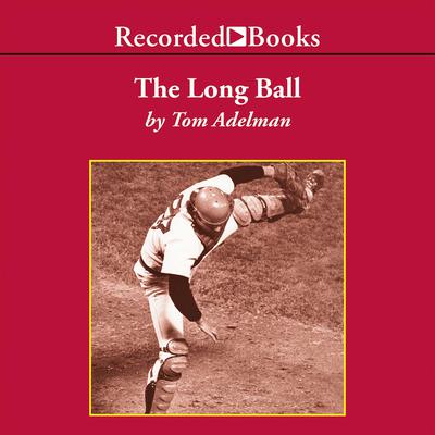 The Long Ball by Tom Adelman audiobook