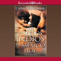 Los Pueblos Indios de Mexico Hoy (The Indigenous People of Mexico Today) by Carlos Montemayor audiobook