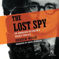 The Lost Spy: An American in Stalin's Secret Service by Andrew Meier audiobook