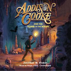 Addison Cooke and the Tomb of the Khan by Jonathan W. Stokes audiobook