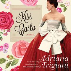 Kiss Carlo by Adriana Trigiani audiobook